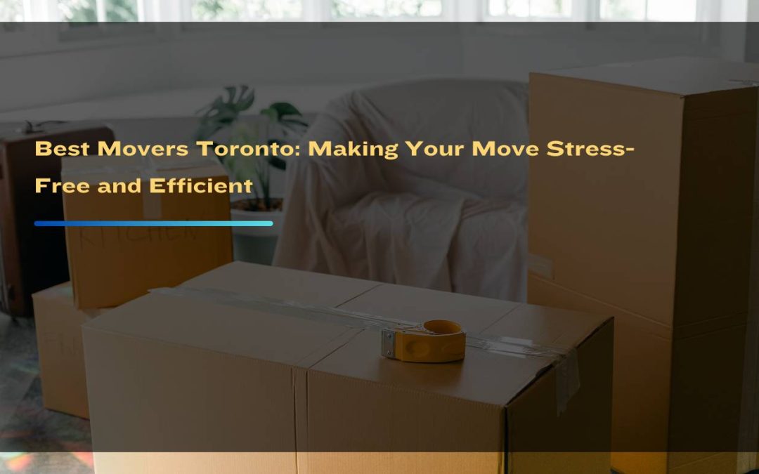 Professional best movers toronto carefully handling boxes and furniture during a move in Toronto.